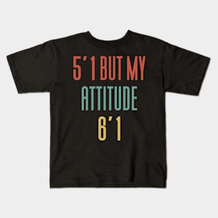 5'2 But My Attitude 6'1 Kids T-Shirt